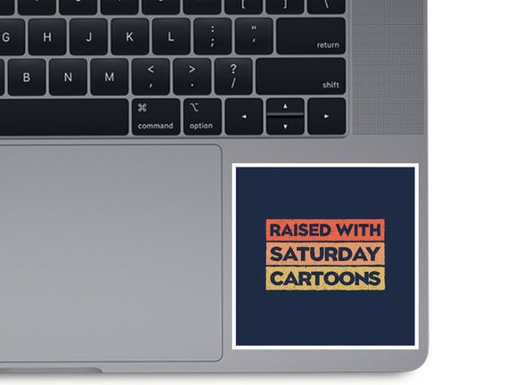 Raised With Saturday Cartoons