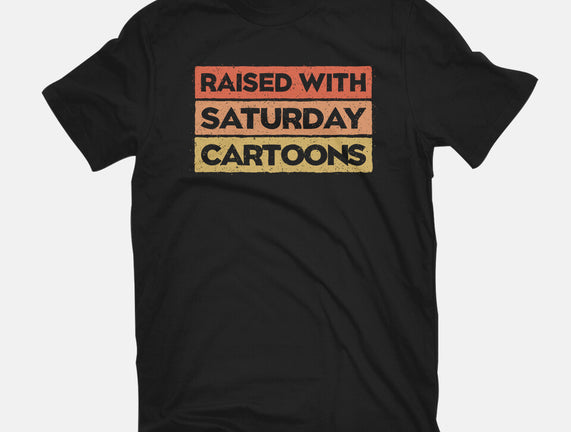 Raised With Saturday Cartoons