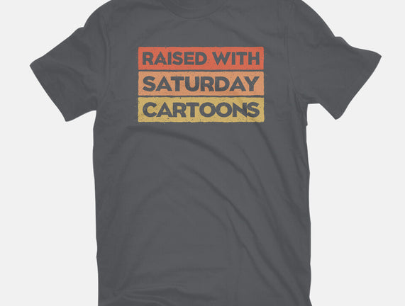 Raised With Saturday Cartoons