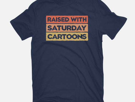 Raised With Saturday Cartoons