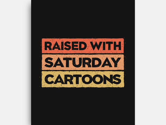 Raised With Saturday Cartoons
