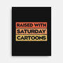 Raised With Saturday Cartoons-None-Stretched-Canvas-NMdesign