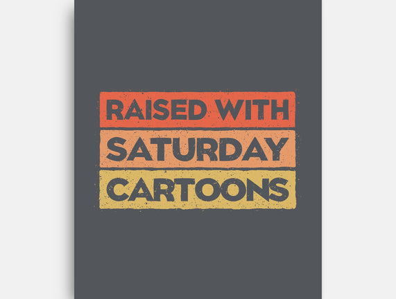 Raised With Saturday Cartoons