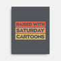Raised With Saturday Cartoons-None-Stretched-Canvas-NMdesign