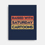 Raised With Saturday Cartoons-None-Stretched-Canvas-NMdesign