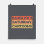 Raised With Saturday Cartoons-None-Matte-Poster-NMdesign