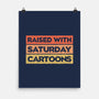 Raised With Saturday Cartoons-None-Matte-Poster-NMdesign