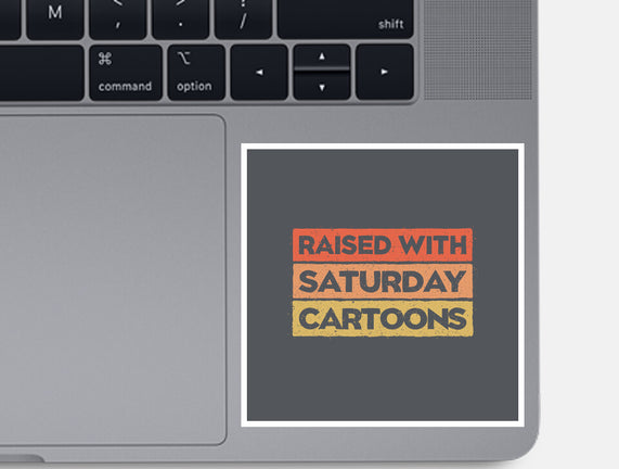 Raised With Saturday Cartoons