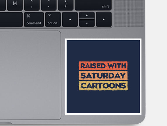 Raised With Saturday Cartoons