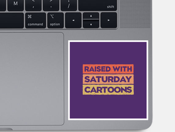 Raised With Saturday Cartoons