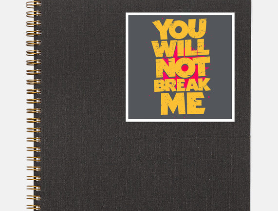 You Will Not Break Me