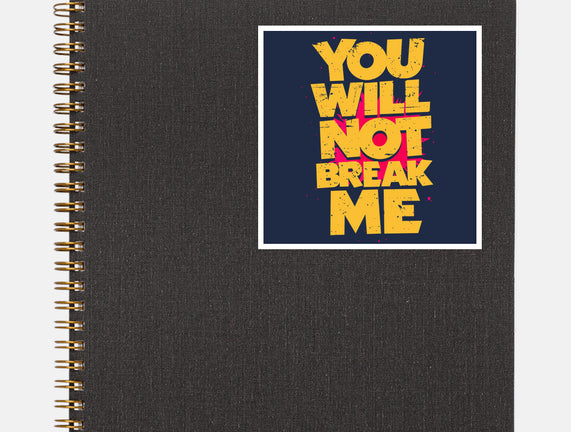 You Will Not Break Me