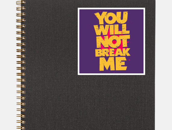 You Will Not Break Me
