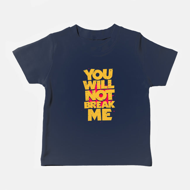 You Will Not Break Me-Baby-Basic-Tee-retrodivision
