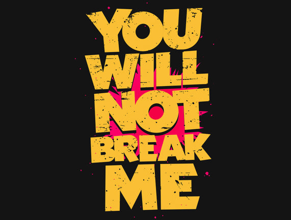 You Will Not Break Me