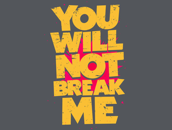 You Will Not Break Me