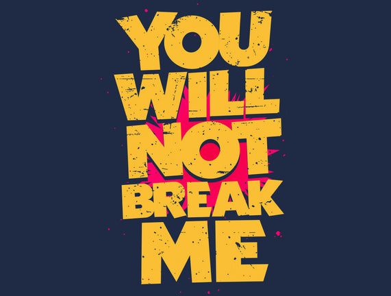 You Will Not Break Me