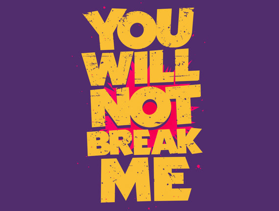 You Will Not Break Me