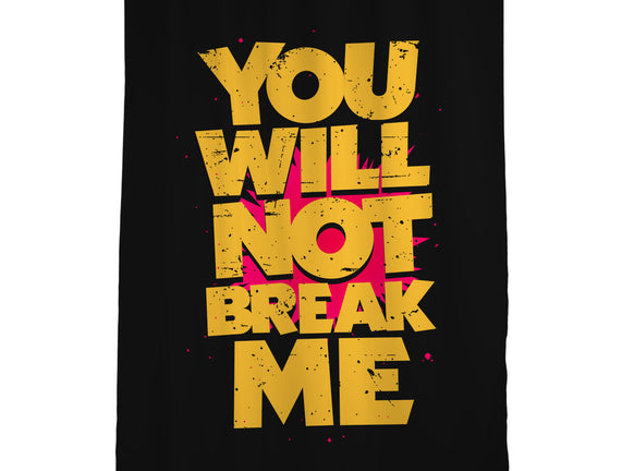 You Will Not Break Me