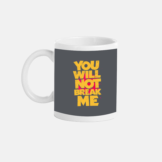 You Will Not Break Me-None-Mug-Drinkware-retrodivision