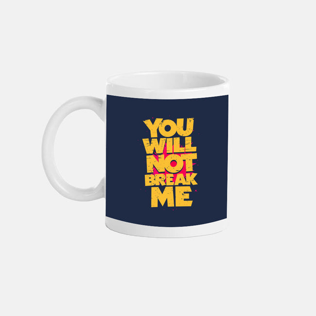 You Will Not Break Me-None-Mug-Drinkware-retrodivision