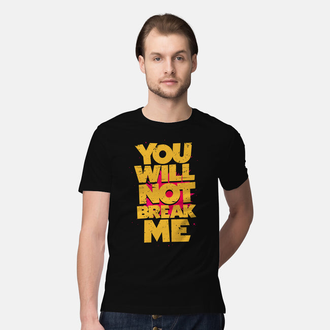 You Will Not Break Me-Mens-Premium-Tee-retrodivision