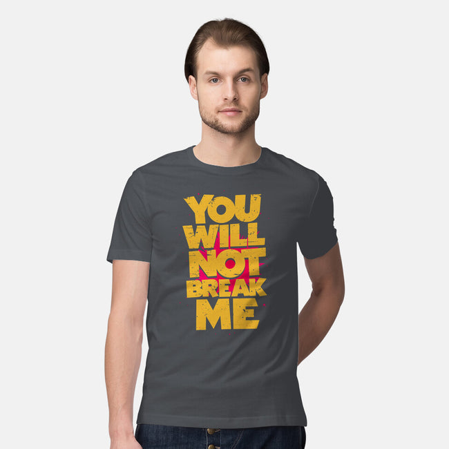 You Will Not Break Me-Mens-Premium-Tee-retrodivision