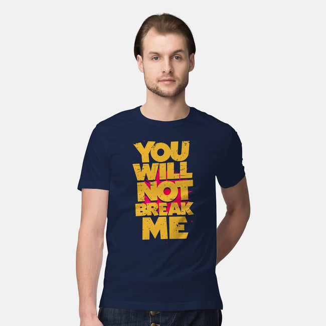 You Will Not Break Me-Mens-Premium-Tee-retrodivision