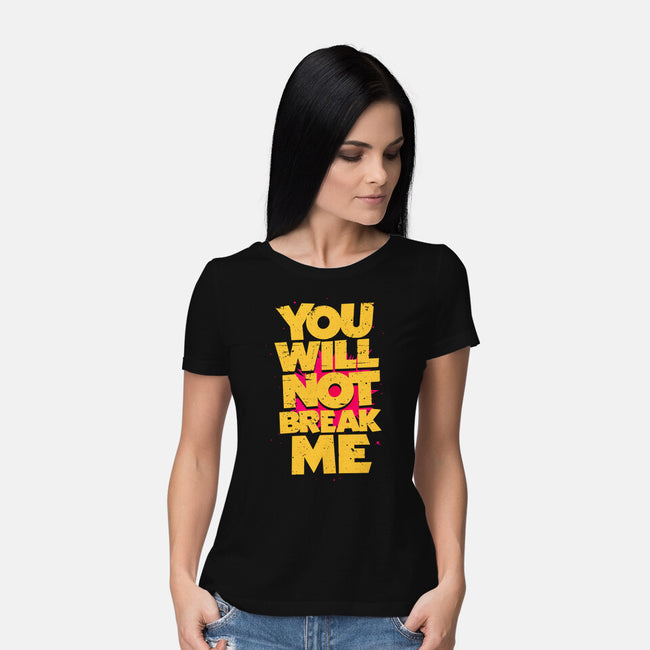 You Will Not Break Me-Womens-Basic-Tee-retrodivision