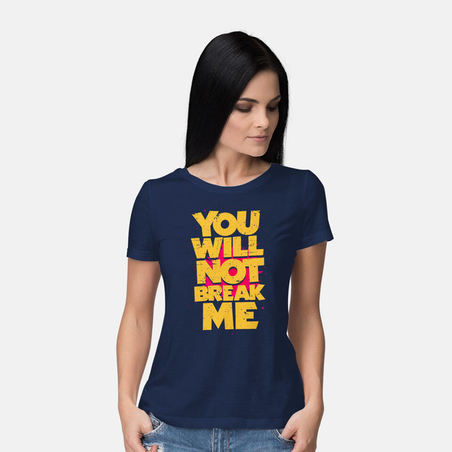 You Will Not Break Me-Womens-Basic-Tee-retrodivision