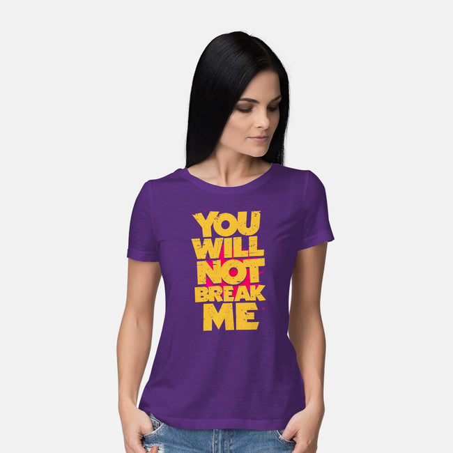 You Will Not Break Me-Womens-Basic-Tee-retrodivision