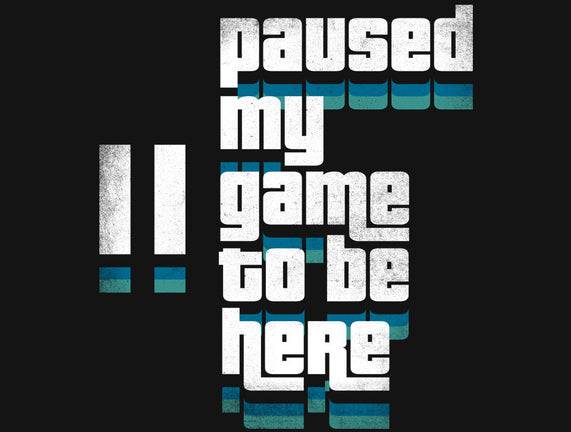 Paused My Game