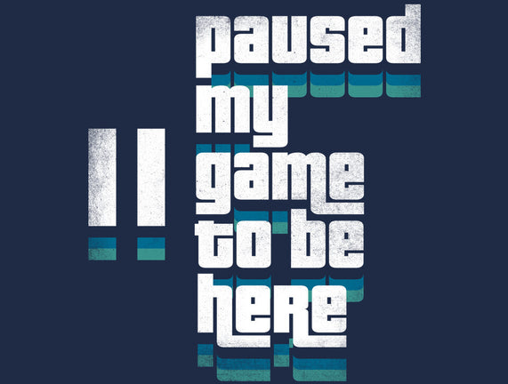 Paused My Game