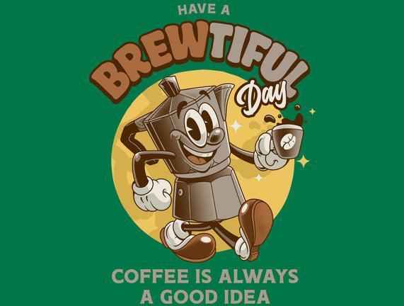 Have A Brewtiful Day