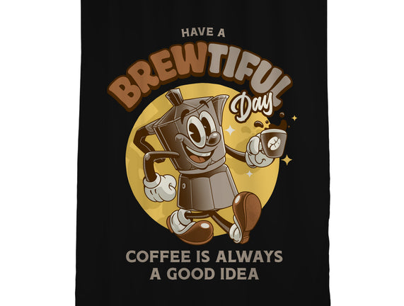 Have A Brewtiful Day