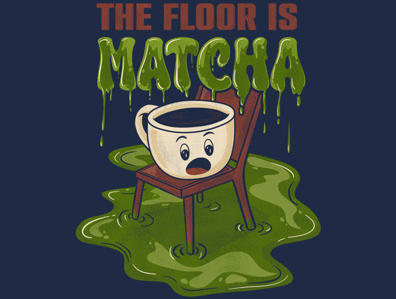 The Floor Is Matcha