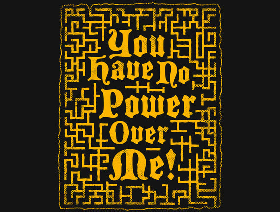 You Have No Power Over Me