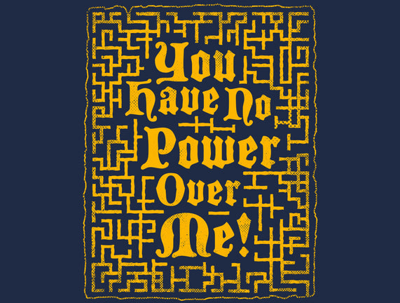 You Have No Power Over Me
