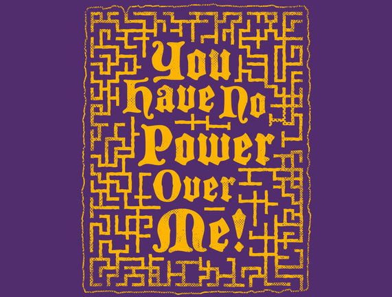 You Have No Power Over Me