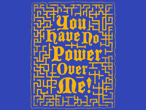 You Have No Power Over Me