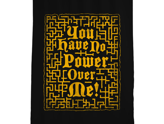 You Have No Power Over Me