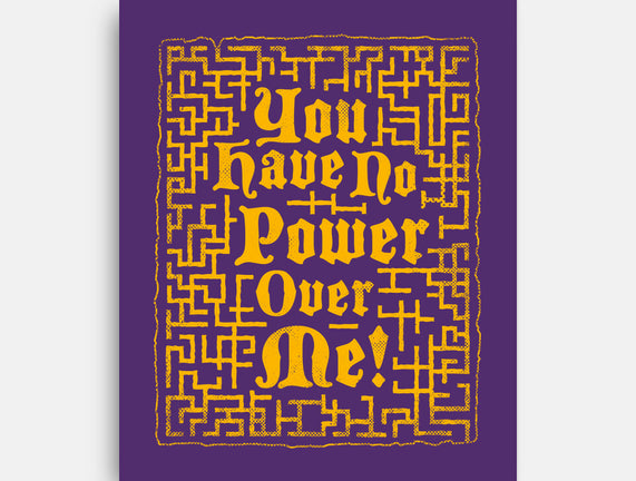 You Have No Power Over Me