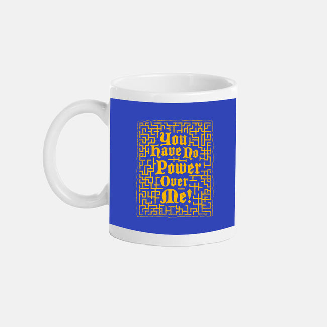 You Have No Power Over Me-None-Mug-Drinkware-Nemons