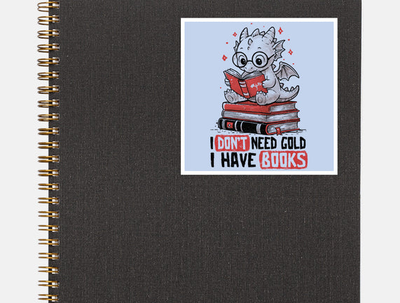 I Don't Need Gold I Have Books