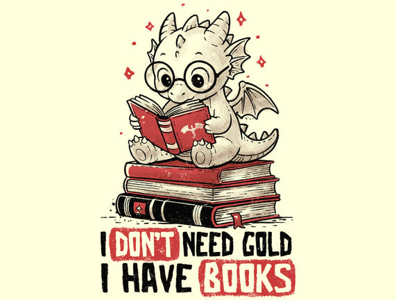 I Don't Need Gold I Have Books