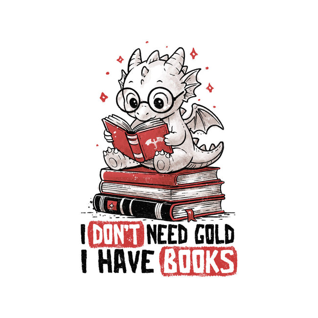 I Don't Need Gold I Have Books-None-Stretched-Canvas-koalastudio