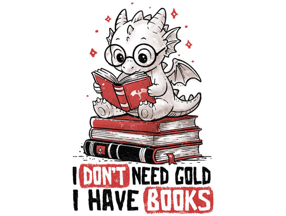 I Don't Need Gold I Have Books