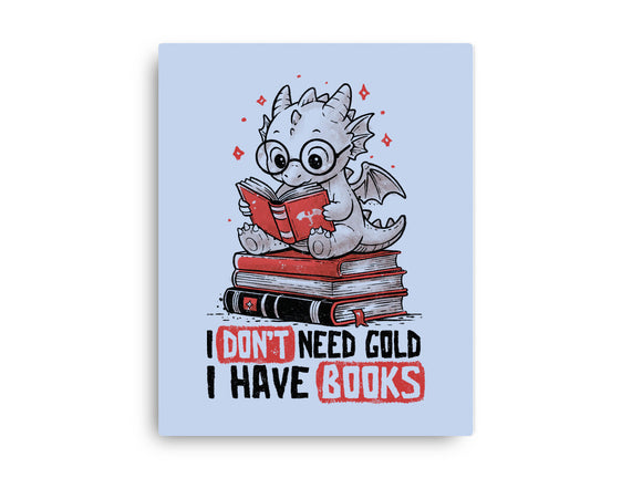 I Don't Need Gold I Have Books