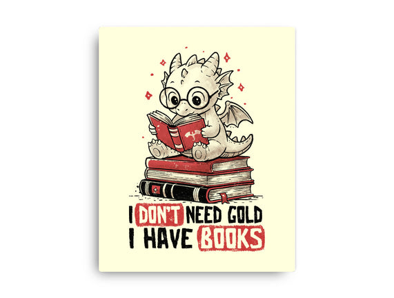 I Don't Need Gold I Have Books