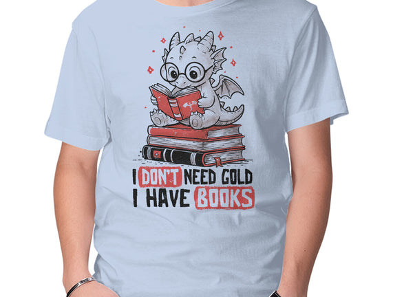 I Don't Need Gold I Have Books